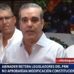 Luis Abinader : “Si saben contar que no cuenten con los diputados del PRM”