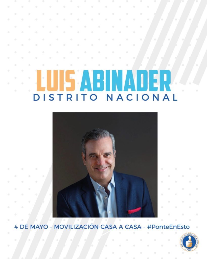 Luis Abinader – Acompáñanos casa por casa en todo el país este 4 de Mayo. Por la institucionalidad por la democracia