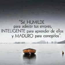 Sé HUMILDE para admitir tus errores, INTELIGENTE para aprender de ...