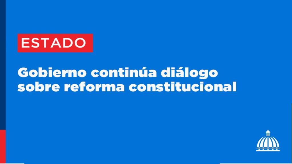 @ComunicacionDO @LuisAbinader Gobierno continúa diálogo sobre reforma constitucional