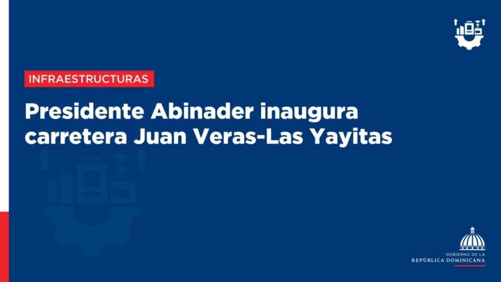 @LuisAbinader Inaugura carretera Juan Veras – La Yayitas