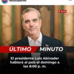@FGarciaFermin Presidente @LuisAbinader se dirigirá al país este domingo a las 8pm