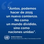 @ONU_es No hay garantías sobre lo que nos espera en 2025, pero me comprometo a estar junto a quienes trabajan por un futuro