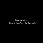 AudioVisual “Momentos” de Franklin García Fermín (FGarciaFermin)