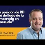 @JosePaliza “La posición de RD está del lado de la democracia en Venezuela”