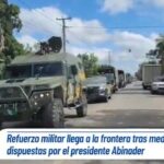 Refuerzo militar llega a la frontera tras medidas dispuestas por el presidente Abinader