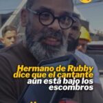 Actualización | Hermano de Rubby, Micaías Pérez, dice que el cantante aún está bajo los escombros y no ha sido trasladado a ningún hospital