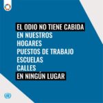 @ONU_es El odio no tiene cabida en nuestros hogares, puestos de trabajo escuelas, calles, en ningún lugar