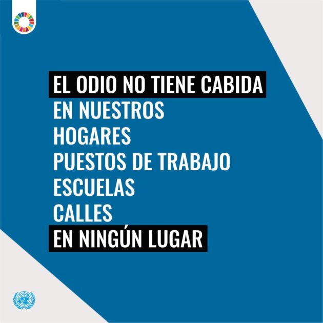 @ONU_es El odio no tiene cabida en nuestros hogares, puestos de trabajo escuelas, calles, en ningún lugar