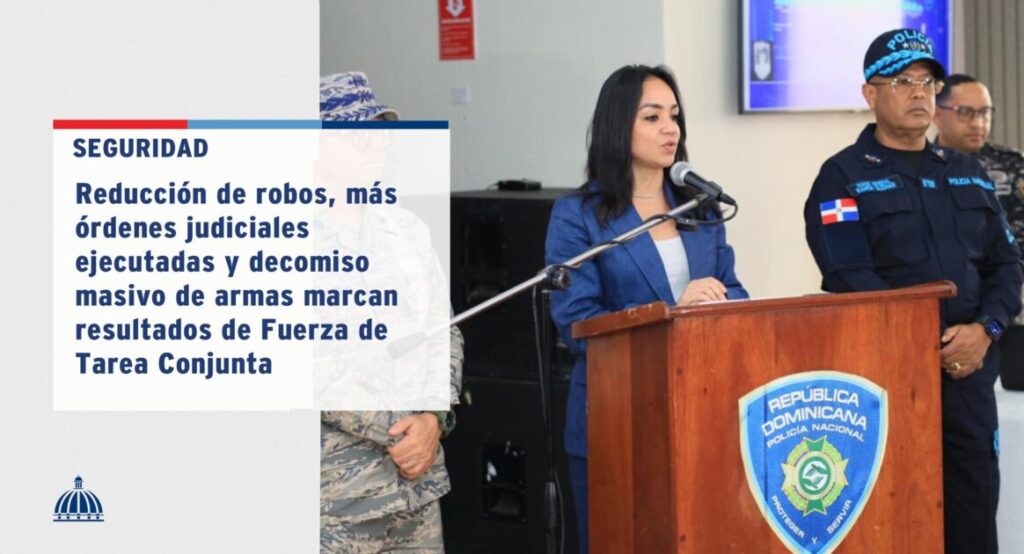 @FarideRaful informa que la Fuerza de Tarea Conjunta ha contribuido a reducir robos, ejecutar más órdenes judiciales y decomisar armas, como parte del Plan de Seguridad Ciudadana