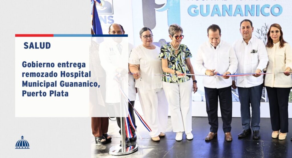 @ComunicacionDO Gobierno entrega remozado Hospital Municipal Guananico en Puerto Plata