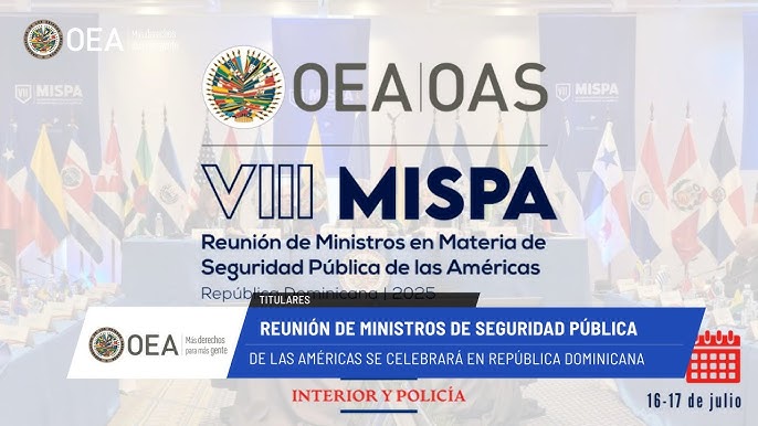 OEA News: República Dominicana será sede de la VIII MISPA. 15 de julio de 2025.