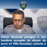 @PoliciaRD persigue a seis hombres acusados de abusar de joven en Villa González; Exhorta a entregarse