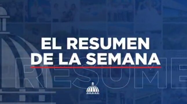 Entérate de todas las acciones que está desarrollando en el país @LuisAbinader en el Resumen Semanal