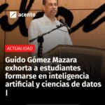 Guido Gomez Mazara exhorta a estudiantes formarse en inteligencia artificial y ciencias de datos