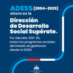 @AdessRD La Administradora de Subsidios Sociales (ADESS) (2004–2025) se transforma en la Dirección de Desarrollo Social Supérate (DDSS)