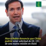 @PelegrinC Marco Rubio denuncia que China podría vetar solicitud de EE.UU. de una nueva misión en Haití