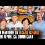 ÉXITO EN MIGRANTES ESPAÑOLES QUE MANTIENEN SU LEGADO VIVO EN REPÚBLICA DOMINICANA| HISTORIA DOMINICANA UN PAÍS SOLIDARIO