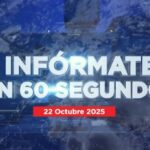 Infórmate en 60 segundos 22 de octubre de 2025