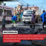 ¡Dio Astacio lleva solución definitiva a Maquitería tras más de 40 años de inundaciones!