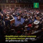 | INTERNACIONALES | Republicanos reiteran amenaza de despidos masivos por cierre del gobierno de EE.UU.