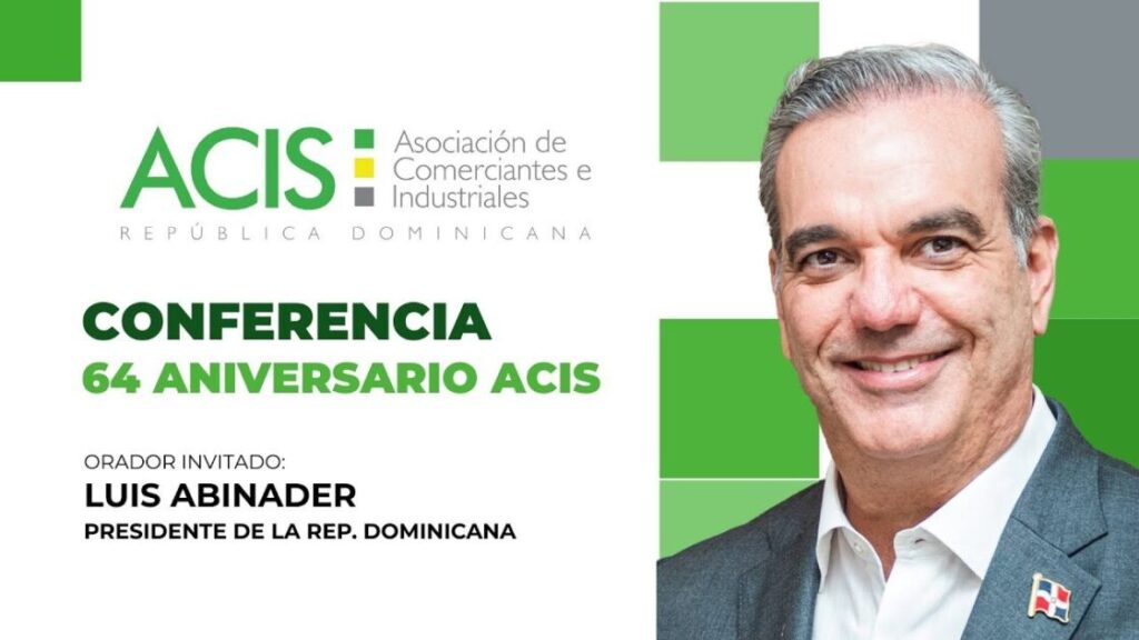 CONFERENCIA 64 ANIVERSARIO ACIS @ACISRD – Orador Invitado: Sr.  Presidente de la RD @LuisAbinader