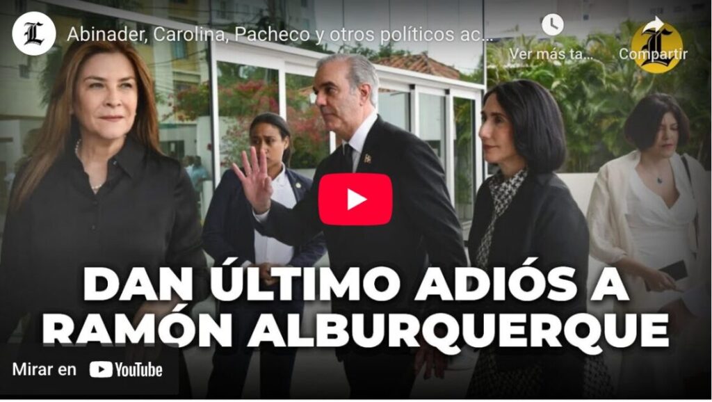 @LuisAbinader, @CarolinaMejiaG, @PachecoAfredoO y otros políticos acuden al velatorio de Ramón Alburquerque