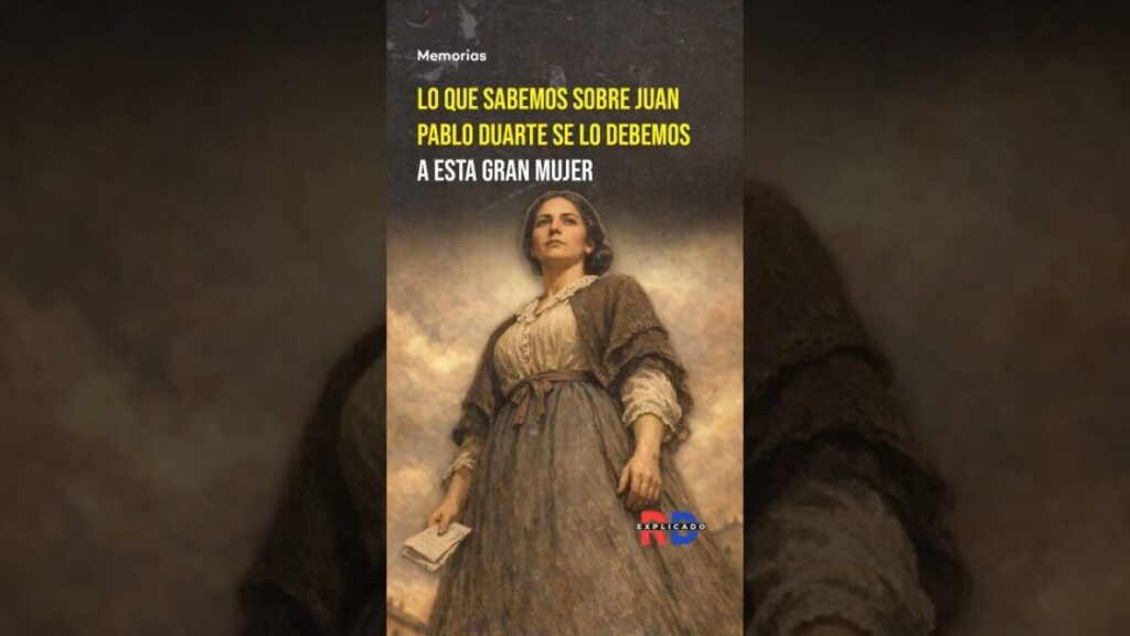 DOMINICANOS Lo que sabemos sobre JUAN PABLO DUARTE se lo debemos a esta gran MUJER: ROSA DUARTE