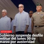 AUSTERIDAD RD| Gobierno @LuisAbinader @PRM_Oficial suspende desfile militar del lunes 30 de marzo por austeridad ante CRISIS GLOBAL