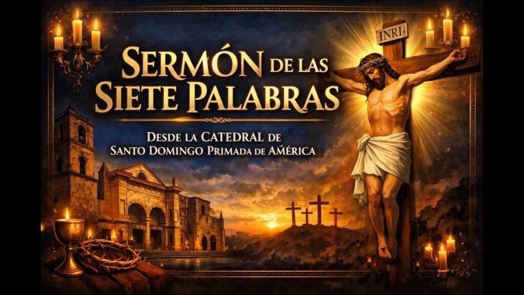 EN VIVO | SERMÓN DE LAS SIETE PALABRAS. DESDE LA CATEDRAL DE SANTO DOMINGO PRIMADA DE AMÉRICA 2026
